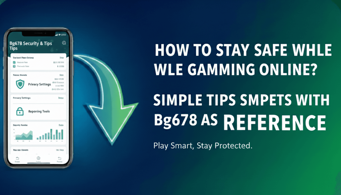 How to Stay Safe While Gaming Online? Simple Tips With Bg678 Reference