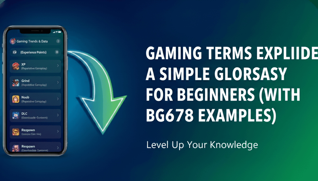 Gaming Terms Explained: A Simple Glossary for Beginners (With Bg678 Examples)
